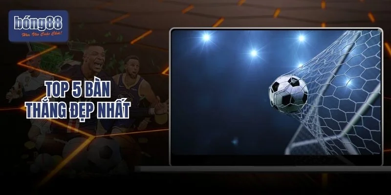 Top 5 Bàn Thắng Đẹp Nhất Lịch Sử Mà Fan Phải Khán Phục