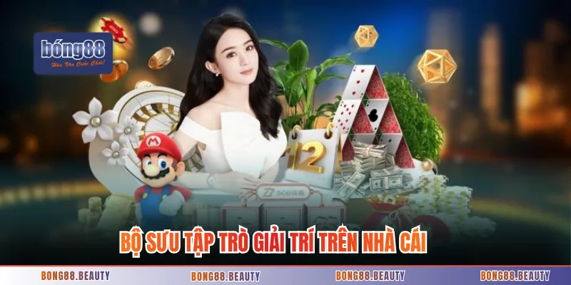 Bộ sưu tập trò giải trí trên nhà cái