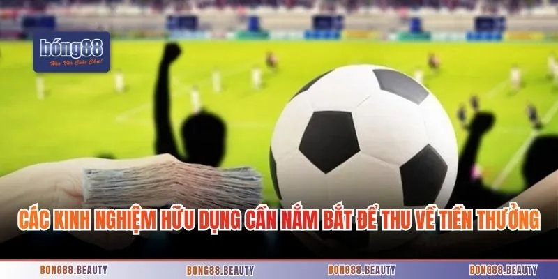 Các kinh nghiệm hữu dụng cần nắm bắt để thu về tiền thưởng dễ dàng