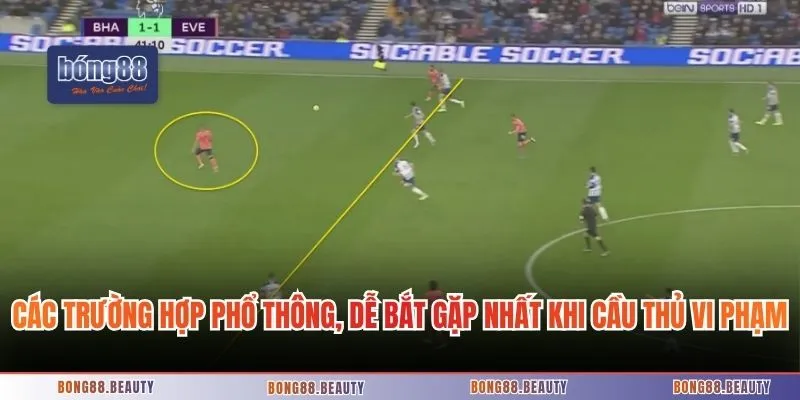 Các trường hợp phổ thông, dễ bắt gặp nhất khi cầu thủ vi phạm