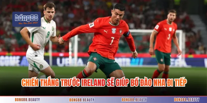 Chiến thắng trước Ireland sẽ giúp Bồ Đào Nha đi tiếp
