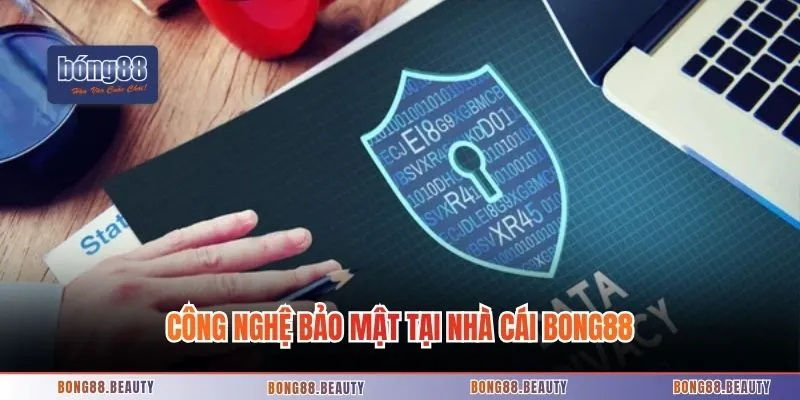 Công nghệ bảo mật tại nhà cái Bong88