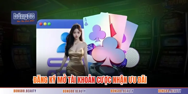 Đăng ký mở tài khoản cược nhận ưu đãi ngập tràn 
