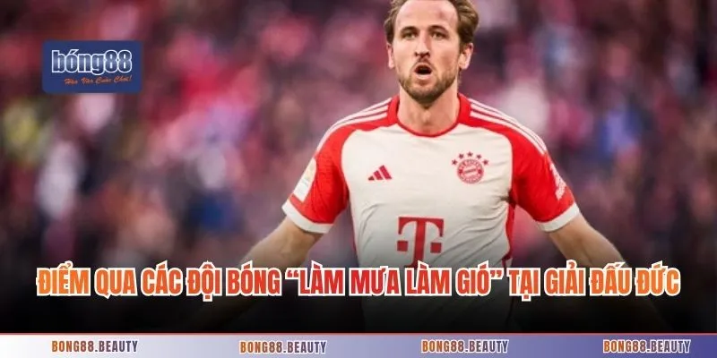 Điểm qua các đội bóng “làm mưa làm gió” tại giải đấu bóng đá Đức
