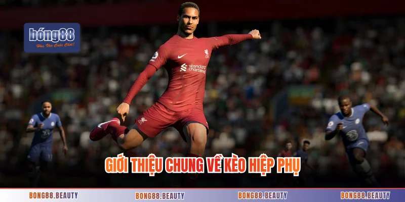 Giới thiệu chung về kèo hiệp phụ