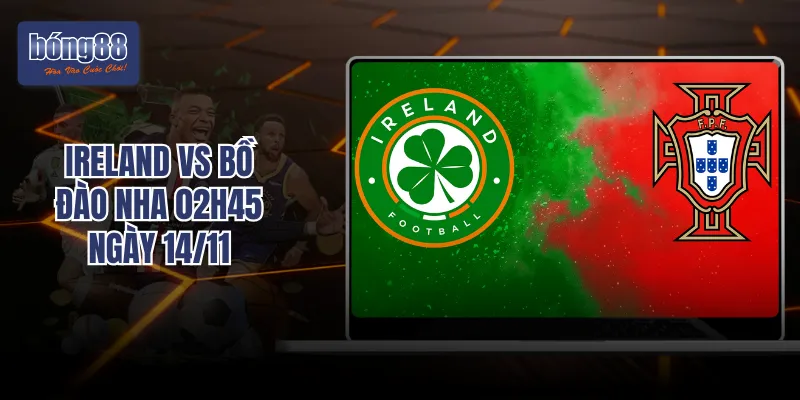 Ireland Vs Bồ Đào Nha 02h45 Ngày 14/11: Khách Lấn Chủ Tại Dublin