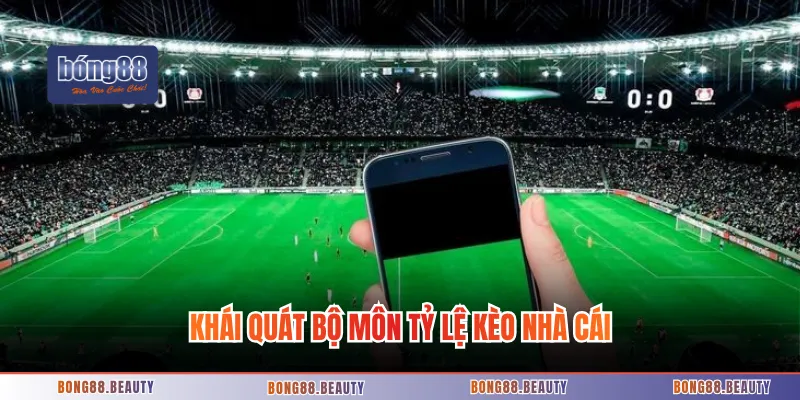Khái quát bộ môn tỷ lệ kèo nhà cái