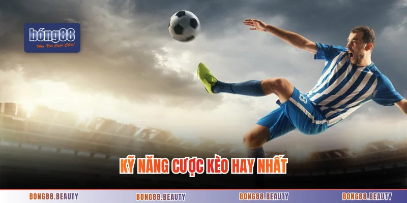 Kỹ năng cược kèo hay nhất