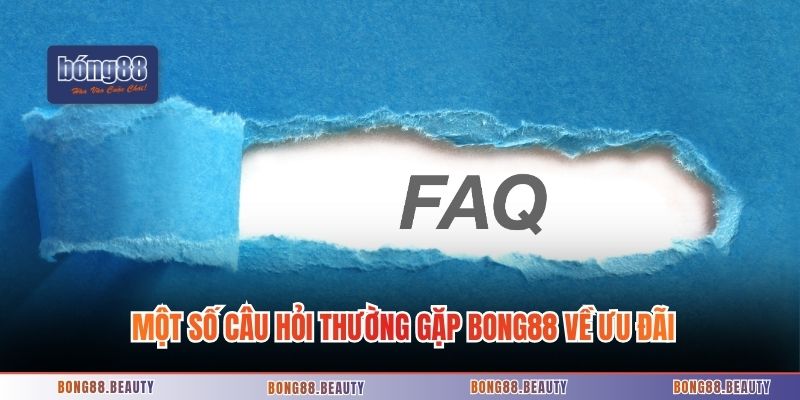 Một số câu hỏi thường gặp Bong88 về ưu đãi