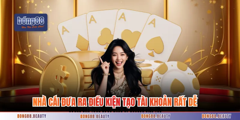 Nhà cái đưa ra điều kiện tạo tài khoản rất dễ dàng 