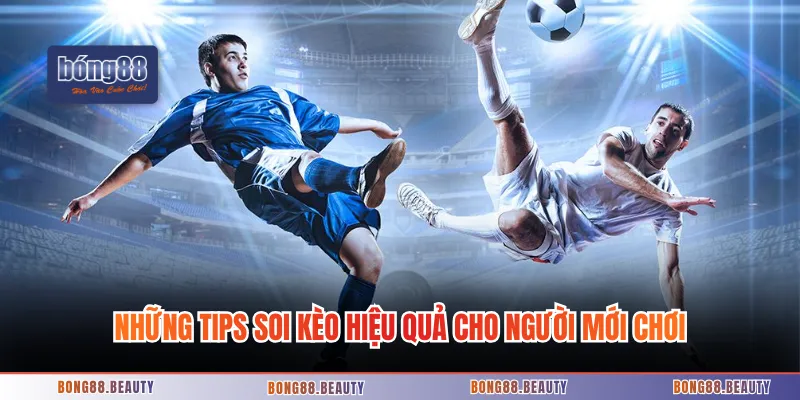 Những tips soi kèo hiệu quả cho người mới chơi