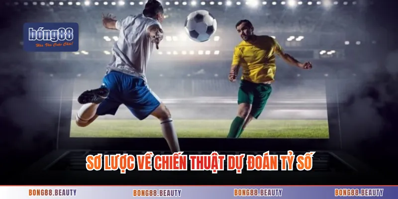 Sơ lược về chiến thuật dự đoán tỷ số