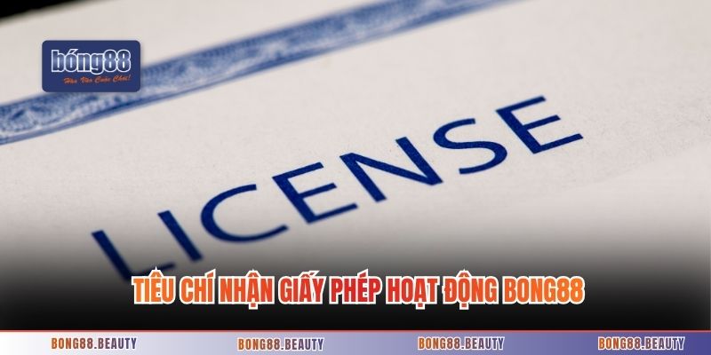 Tiêu chí nhận giấy phép hoạt động Bong88
