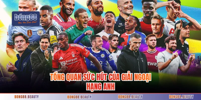 Tổng quan sức hút của giải Ngoại hạng Anh