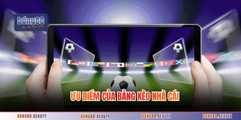 Ưu điểm của bảng kèo nhà cái